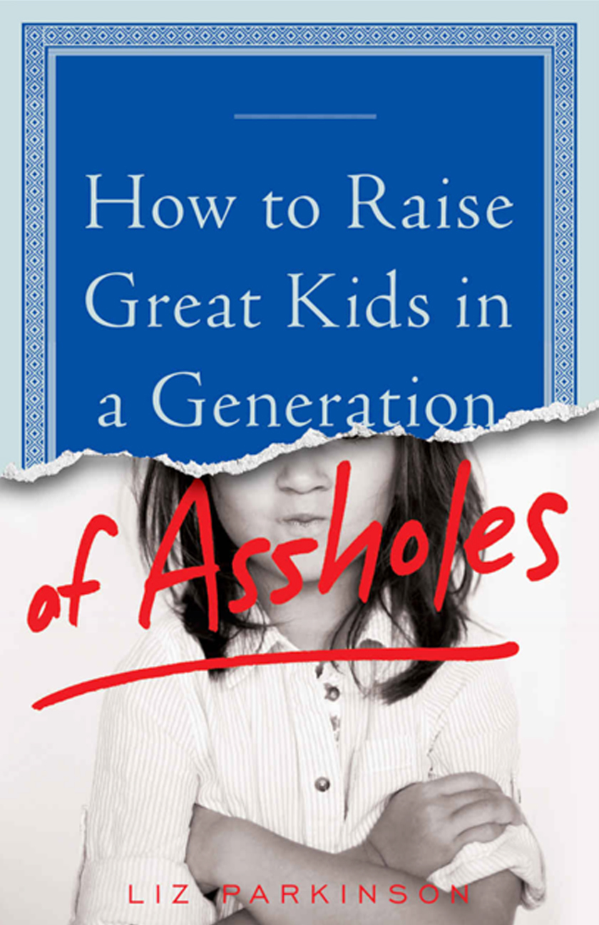 How to Raise Great Kids in a Generation of Assholes